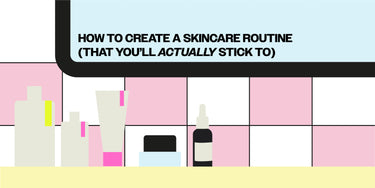 Here’s how to create a skincare routine (that you’ll *actually* stick to)